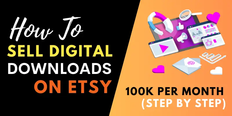 How To Sell Digital Downloads on Etsy: Make 100K Per Month (Step-by-Step)